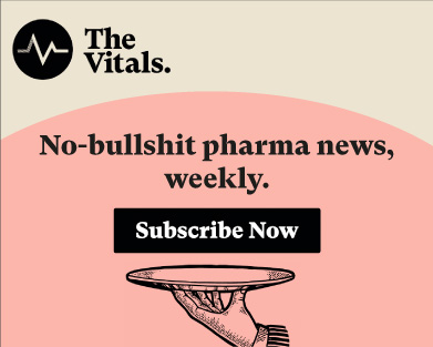 The Vitals News. No-bullshit pharma news, weekly. Subscribe Now